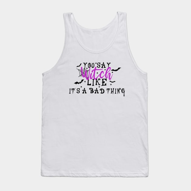 You Say Witch Like It's A Bad Thing Tank Top by Blonc